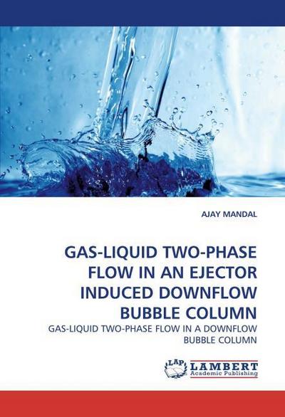 GAS-LIQUID TWO-PHASE FLOW IN AN EJECTOR INDUCED DOWNFLOW BUBBLE COLUMN