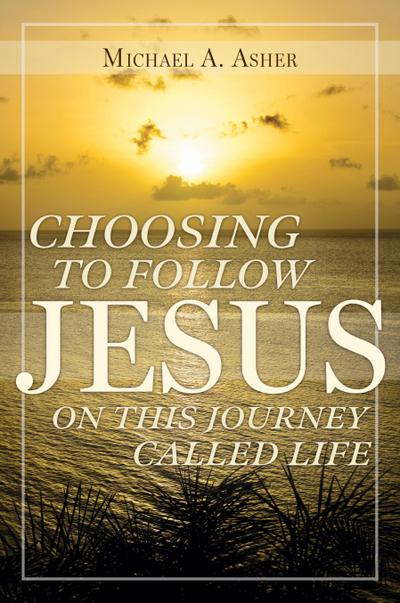 Choosing to Follow Jesus on This Journey Called Life