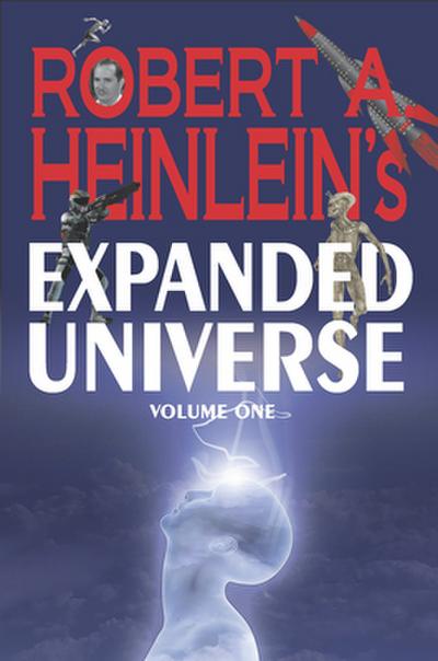 Robert A. Heinlein’s Expanded Universe (Volume One)