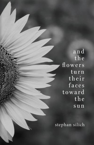 And the Flowers Turn Their Faces Toward the Sun