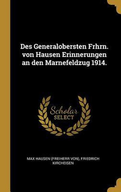 Des Generalobersten Frhrn. Von Hausen Erinnerungen an Den Marnefeldzug 1914.