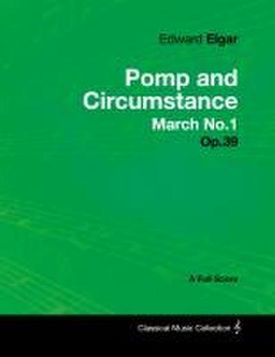 Edward Elgar - Pomp and Circumstance March No.1 - Op.39 - A Full Score