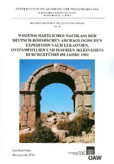Wissenschaftlicher Nachlass der deutsch-böhmischen archäologischen Expedition nach Lykaonien, Ostpamphylien und Isaurien (Kleinasien) durchgeführt im Jahre 1902