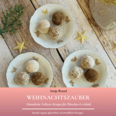 WEIHNACHTSZAUBER. Vollwert-Rezepte für Plätzchen & Gebäck. Auch vegan, glutenfrei, tiereiweißfrei. Ohne Fabrikzucker, ohne Weißmehl. Mit Vollkornmehl, natürliche Zutaten. Naschen ohne Reue.