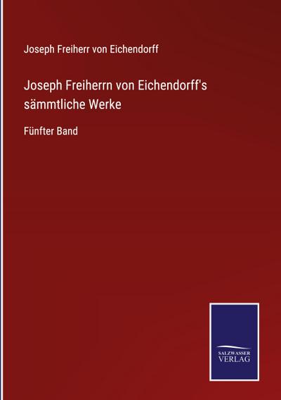 Joseph Freiherrn von Eichendorff’s sämmtliche Werke