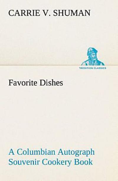 Favorite Dishes : a Columbian Autograph Souvenir Cookery Book