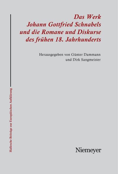 Das Werk Johann Gottfried Schnabels und die Romane und Diskurse des frühen 18. Jahrhunderts