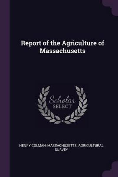 Report of the Agriculture of Massachusetts