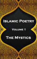 Islamic Poetry - Volume 1 - The Mystics