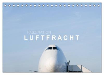 Faszination Luftfracht (Tischkalender 2025 DIN A5 quer), CALVENDO Monatskalender