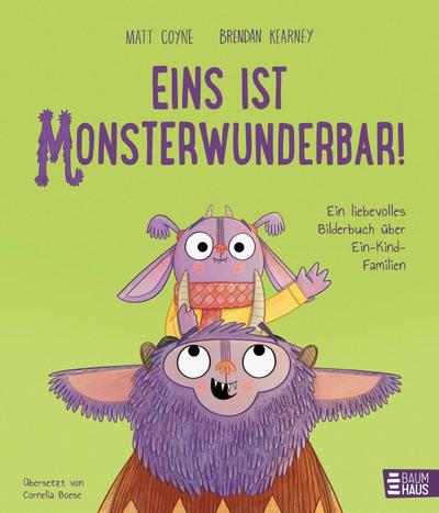 Eins ist monsterwunderbar! Ein liebevolles Bilderbuch über Ein-Kind-Familien
