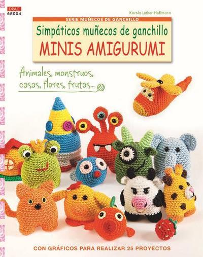 Simpáticos muñecos de ganchillo Minis Amigurumi : con gráficos para realizar 25 proyectos