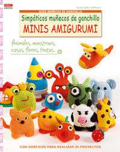 Simpáticos muñecos de ganchillo Minis Amigurumi : con gráficos para realizar 25 proyectos