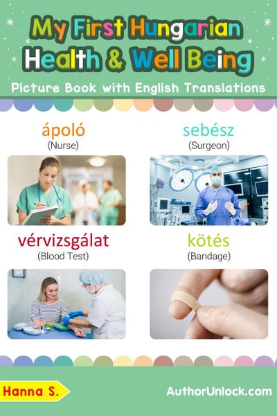 My First Hungarian Health and Well Being Picture Book with English Translations (Teach & Learn Basic Hungarian words for Children, #23)