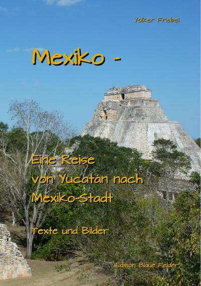 Mexiko - Eine Reise von Yucatan nach Mexiko-Stadt