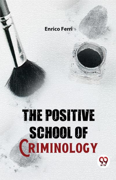 The Positive School Of Criminology