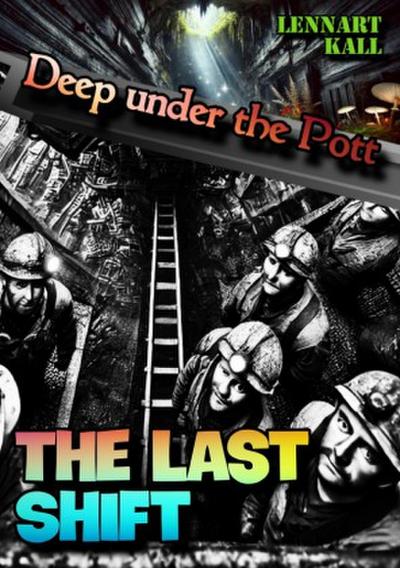 Deep under the Pott: The last Shift