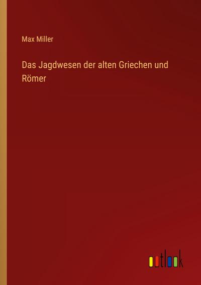Das Jagdwesen der alten Griechen und Römer