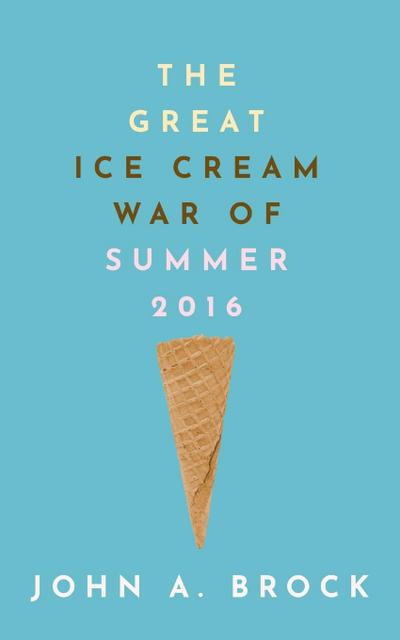 The Great Ice Cream War of Summer 2016
