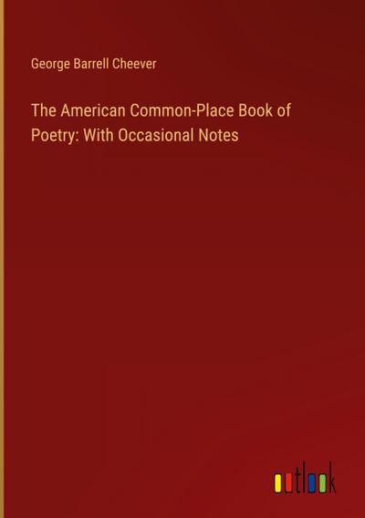 The American Common-Place Book of Poetry: With Occasional Notes
