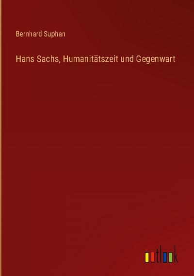 Hans Sachs, Humanitätszeit und Gegenwart