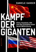 Kampf der Giganten: China, Russland, USA und das Entstehen einer neuen Weltordnung