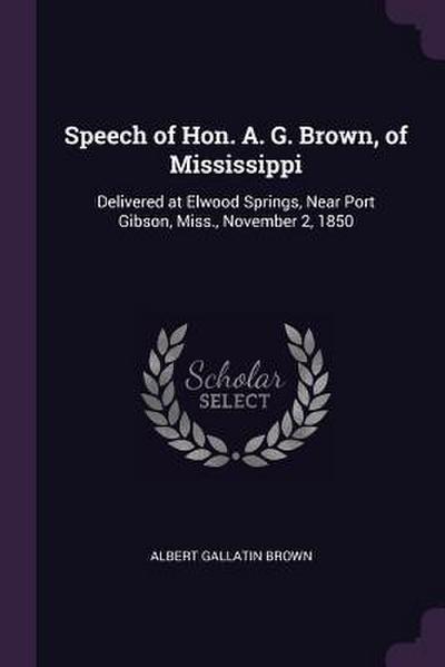 Speech of Hon. A. G. Brown, of Mississippi