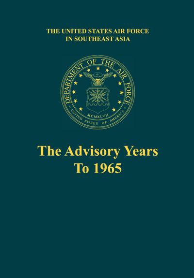 The Advisory Years to 1965 (the United States Air Force in Southeast Asia Series)