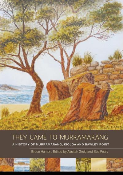 They Came to Murramarang: A History of Murramarang, Kioloa and Bawley Point