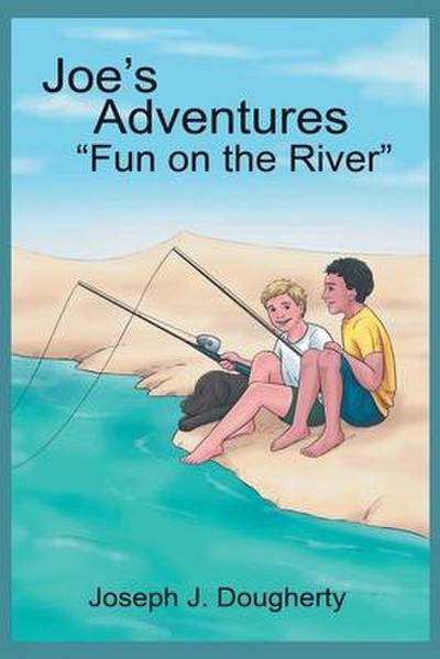 Joe’s Adventures "Fun on the River"