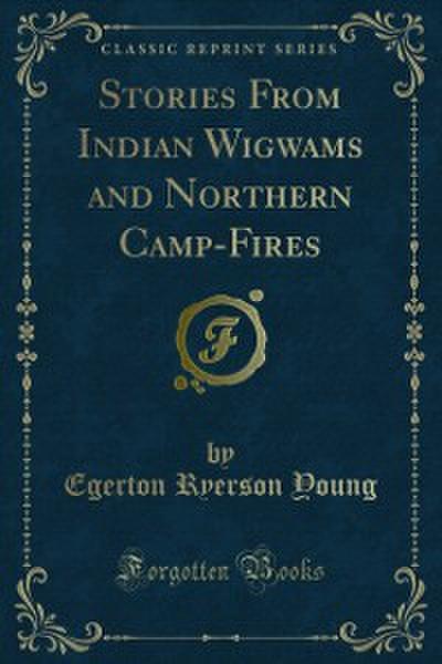 Stories From Indian Wigwams and Northern Camp-Fires