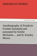 Autobiography of Friedrich Froebel translated and 