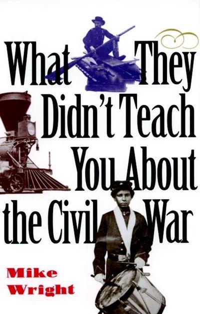 What They Didn’t Teach You About the Civil War