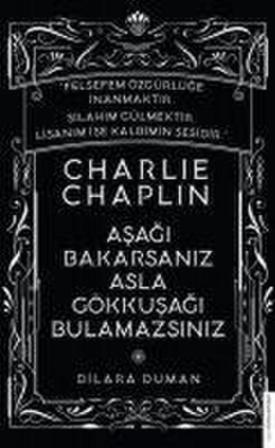 Asagi Bakarsaniz Asla Gökkusagi Bulamazsiniz - Charlie Chaplin