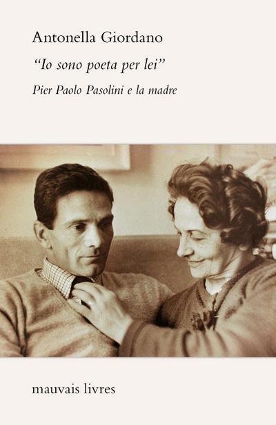 ’Io sono poeta per lei’. Pier Paolo Pasolini e la madre