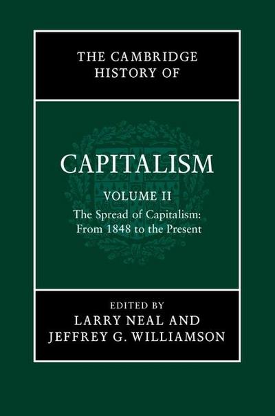 Cambridge History of Capitalism: Volume 2, The Spread of Capitalism: From 1848 to the Present
