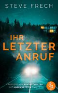 Ihr letzter Anruf | Der fesselnde Psychothriller mit unerwarteten Twists von Steve Frech