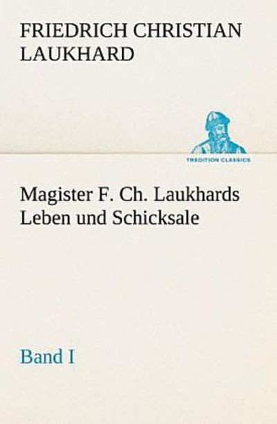 Magister F. Ch. Laukhards Leben und Schicksale - Band I
