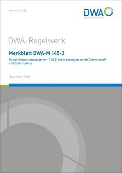 Merkblatt DWA-M 145-3 Kanalinformationssysteme - Teil 3: Anforderungen an ein Datenmodell und Schnittstelle