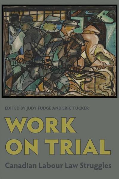 Work on Trial: Canadian Labour Law Struggles