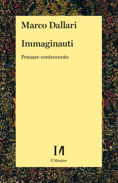 Dallari, M: Immaginauti. Pensare controvento