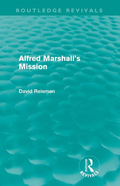 Alfred Marshall’s Mission (Routledge Revivals)