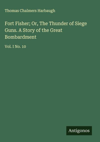 Fort Fisher; Or, The Thunder of Siege Guns. A Story of the Great Bombardment