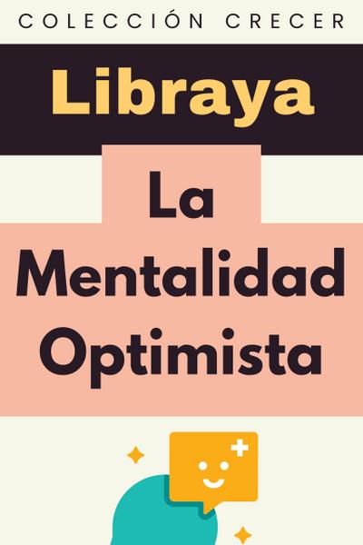 La Mentalidad Optimista (Colección Crecer, #11)