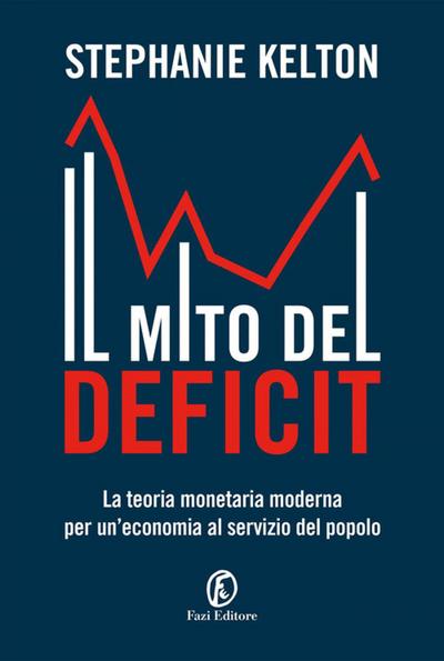 Il mito del deficit. La teoria monetaria moderna per un’economia al servizio del popolo