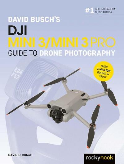 David Busch’s DJI Mini 3/Mini 3 Pro Guide to Drone Photography