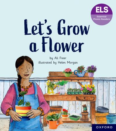 Essential Letters and Sounds: Essential Phonic Readers: Oxford Reading Level 5: Let’s Grow a Flower