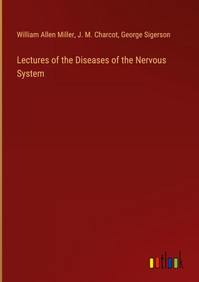 Lectures of the Diseases of the Nervous System