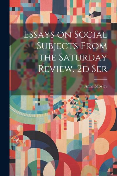 Essays on Social Subjects From the Saturday Review. 2d Ser