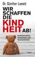 Wir schaffen die Kindheit ab!